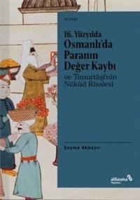 16.Yüzyılda Osmanlı'da Paranın Değer Kaybı ve Timurtaşi'nin Nükud Risalesi Şeyma Akbayır alBaraka Yayınları