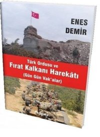 Türk Ordusu ve Fırat Kalkanı Harekatı-Gün Gün Vak'alar Enes Demir Flipper Yayıncılık