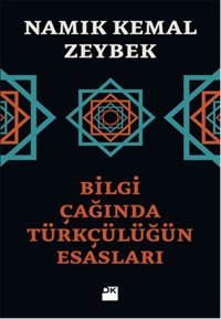 Bilgi Çağında Türkçülüğün Esasları Namık Kemal Zeybek Doğan Kitap