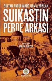 Sultan Abdülhamid Han'a Yapılan Suikastın Perde Arkası Kolektif Hamidiye Kitaplığı