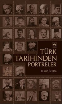 Türk Tarihinden Portreler Dr. Yılmaz Öztuna Ötüken Neşriyat