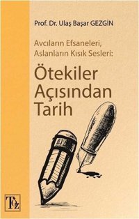 Ötekiler Açısından Tarih-Avcıların Efsaneleri Aslanların Kısık Sesleri Ulaş Başar Gezgin Töz Yayınları