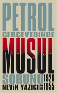 Petrol Çerçevesinde Musul Sorunu 1926-1955 Nevin Yazıcı Ötüken Neşriyat