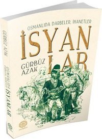 Osmanlıda Darbeler İhanetler İsyanlar Gürbüz Azak Mihrabad Yayınları