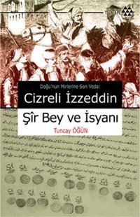 Cizreli İzzeddin Şir Bey ve İsyanı Tuncay Öğün Yeditepe Yayınevi