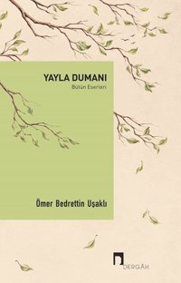 Yayla Dumanı-Bütün Eserleri Ömer Bedrettin Uşaklı Dergah Yayınları