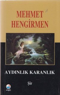 Aydınlık Karanlık Şiirler Mehmet Hengirmen Engin