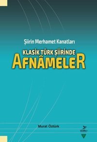 Klasik Turk Şiirinde Afnameler - Şiirin Merhamet Kanatları Murat Öztürk Grafiker Yayınları