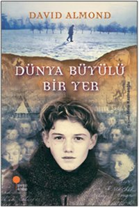 Dünya Büyülü Bir Yer David Almond Günışığı Kitaplığı