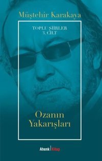 Ozanın Yakarışları - Toplu Şiirler 3. Cilt Müştehir Karakaya Ahenk Kitap