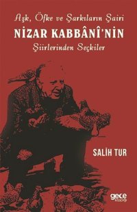 Aşk Öfke ve Şarkıların Şairi Nizar Kabbaninin Şiirlerinden Seçkiler Salih Tur Gece Kitaplığı