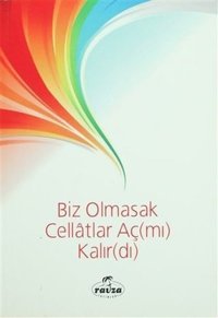 Biz Olmasak Cellatlar Aç (mı) Kalır (dı) Bünyamin Doğruer Ravza Yayınları