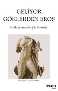 Geliyor Göklerden Eros - Antikçağ Anadolu Şiir Antolojisi Kolektif Can Yayınları