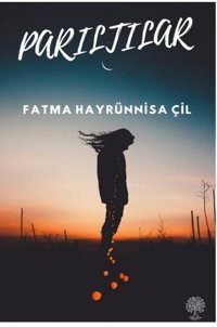 Parıltılar Fatma Hayrünnisa Çil Platanus Publishing