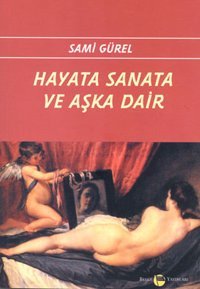 Hayata Sanata ve Aşka Dair Sami Gürel Belge Yayınları