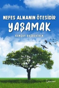 Nefes Almanın Ötesidir Yaşamak Kunçay Dağdeviren İkinci Adam Yayınları