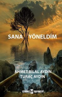 Sana Yöneldim Ahmet Bilal Aydın, Turaç Aydın Uyanış Yayınevi