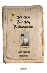 Senden Bir Şey Bulacaksın Ahmet Tunçtürk Velespit Yayınları