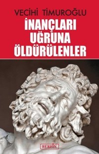 İnançları Uğruna Öldürülenler Vecihi Timuroğlu Berfin Yayınları