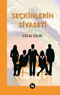 Seçkinlerin Siyaseti Celal Çelik La Kitap