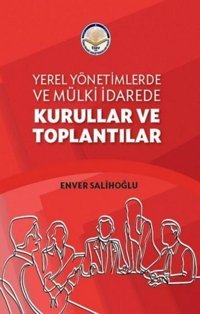 Yerel Yönetimlerde ve Mülki İdarede Kurullar ve Toplantılar Enver Salihoğlu TİAV