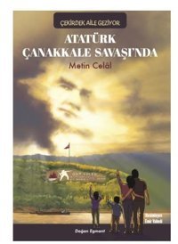 Atatürk Çanakkale Savaşı'nda - Çekirdek Aile Geziyor Metin Celal Doğan ve Egmont Yayıncılık