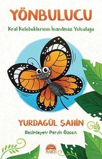 Yönbulucu-Kral Kelebeklerinin İnanılmaz Yolculuğu Yurdagül Şahin Martı Yayınları