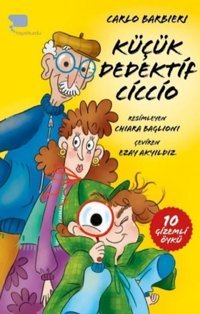 Küçük Dedektif Ciccio - 10 Gizemli Öykü Carlo Barbieri Hayalkurdu Yayınları