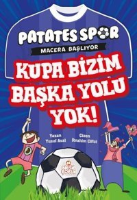 Kupa Bizim Başka Yolu Yok! Patates Spor Macera Başlıyor Yusuf Asal Nesil Çocuk Yayınları