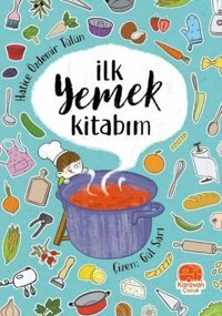 İlk Yemek Kitabım Hatice Özdemir Tülün Karavan Çocuk