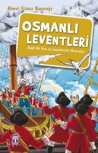 Osmanlı Leventleri - Seydi Ali Reis ve Leventlerin Maceraları Ahmet Yılmaz Boyunağa Genç Timaş