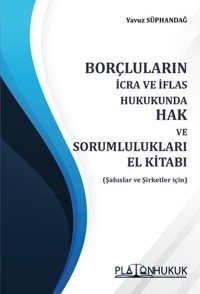 Borçluların İcra ve İflas Hukukunda Hak ve Sorumlulukları El Kitabı Yavuz Süphandağ Platon Hukuk Yayınevi