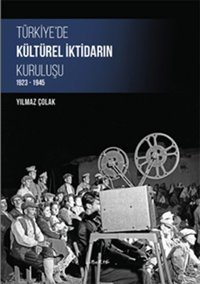 Türkiye'de Kültürel İktidarın Kuruluşu 1923-1945 Yılmaz Çolak Liberte