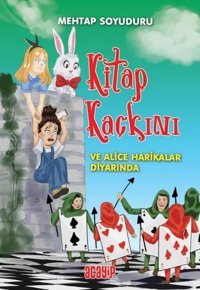 Kitap Kaçkını ve Alice Harikalar Diyarında Mehtap Soyuduru Çiçek Acayip