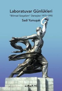 Laboratuvar Günlükleri: Bilimsel Sosyalizm Deneyleri 1975-1990 Sadi Yumuşak Liberte