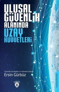 Ulusal Güvenlik Alanında Uzay Kuvvetleri Ersin Gürbüz Dorlion Yayınevi