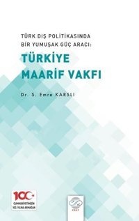 Türk Dış Politikasında Bir Yumuşak Güç Aracı: Türkiye Maarif Vakfı S. Emre Karslı Post Yayın