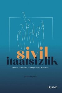 Sivil İtaatsizlik - Teorik Temelleri ve Meşruiyeti Meselesi Şükrü Nişancı Lejand