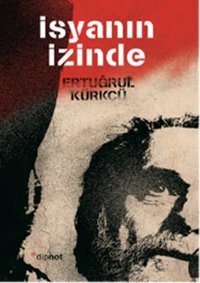 İsyanın İzinde Ertuğrul Kürkçü Dipnot