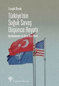 Türkiye'nin Soğuk Savaş Düşünce Hayatı: Antikomünizm ve Amerikan Etkisi Cangül Örnek Yordam Kitap