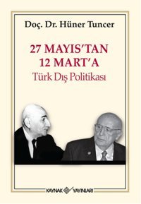 27 Mayıs'tan 12 Mart'a Türk Dış Politikası Hüner Tuncer Kaynak Yayınları