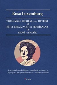 Toplumsal Reform ya da Devrim - Kitle Grevi - Parti ve Sendikalar - Teori ve Pratik Rosa Luxemburg Dipnot