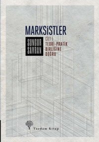 Marksistler 1 - Teori-Pratik Birliğine Doğru Sungur Savran Yordam Kitap