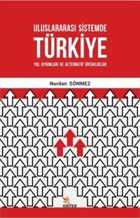 Uluslararası Sistemde Türkiye: Yol Ayrımları ve Alternatif Ortaklıklar Nurdan Sönmez Kriter