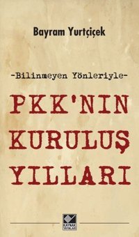 PKKnın Kuruluş Yılları Bayram Yurtçiçek Kaynak Yayınları