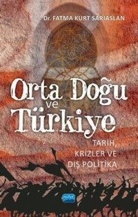 Orta Doğu ve Türkiye-Tarih Krizler ve Dış Politika Fatma Kurt Sarıaslan Nobel Akademik Yayıncılık