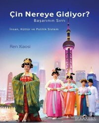 Çin Nereye Gidiyor? - Başarının Sırrı Ren Xiaosi İpekyolu Kültür ve Edebiyat