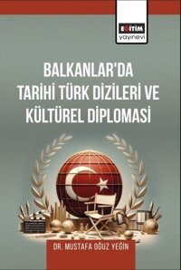 Balkanlar'da Tarihi Türk Dizileri ve Kültürel Diplomasi Mustafa Oğuz Yeğin Eğitim Yayınevi