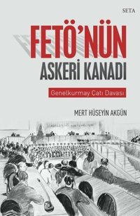 Fetö'nün Askeri Kanadı-Genelkurmay Çatı Davası Mert Hüseyin Akgün Seta Yayınları