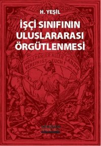 İşçi Sınıfının Uluslararası Örgütlenmesi H. Yeşil Dönüşüm Yayınları